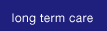 Long Term Care